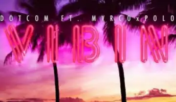 DotCom - Vibin Ft. MvrcoxPolo